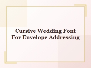 Beautiful Cursive Wedding Fonts for Envelope Addressing